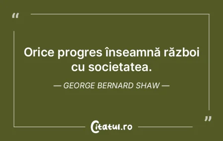 Orice progres înseamnă război cu soci... Orice progres înseamnă război cu soci...