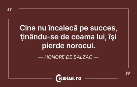 Cine nu încalecă pe succes, ţinându-...
