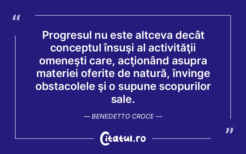 Citat Benedetto Croce - citate motivationale