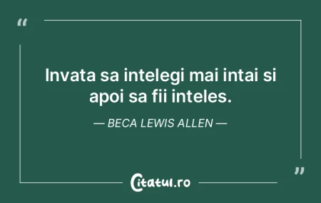 Invata sa intelegi mai intai si apoi sa ...