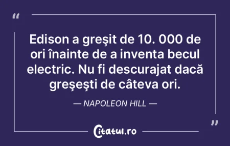 Edison a greşit de 10. 000 de ori înai... Edison a greşit de 10. 000 de ori înai...