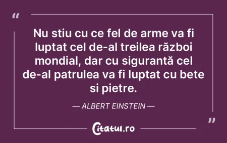 Nu știu cu ce fel de arme va fi luptat ...