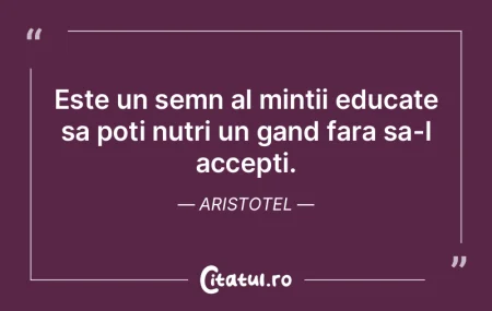 Este un semn al mintii educate sa poti n...