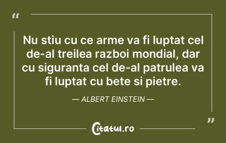 Nu stiu cu ce arme va fi luptat cel de-a... Nu stiu cu ce arme va fi luptat cel de-a...
