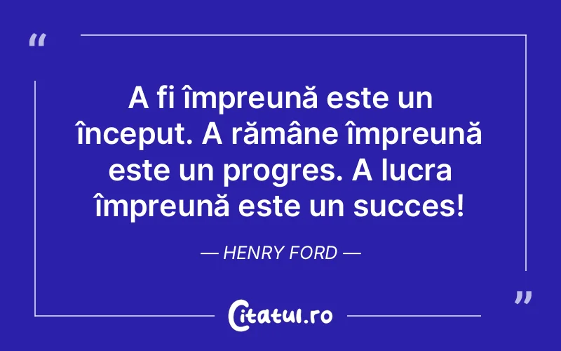 Citat Henry Ford - citate motivationale