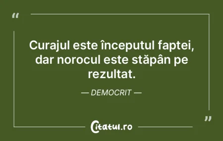 Curajul este începutul faptei, dar noro... Curajul este începutul faptei, dar noro...