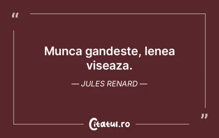 Munca gandeste, lenea viseaza. Jules Ren... Munca gandeste, lenea viseaza. Jules Ren...