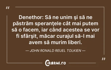 Denethor: Să ne unim ÅŸi să ne păstrÄ... Denethor: Să ne unim ÅŸi să ne păstrÄ...