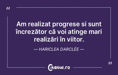 Am realizat progrese și sunt încrezăt... Am realizat progrese și sunt încrezăt...