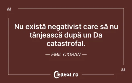 Nu există negativist care să nu tânje... Nu există negativist care să nu tânje...