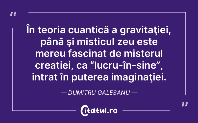 Citat Dumitru Galesanu - citate motivationale