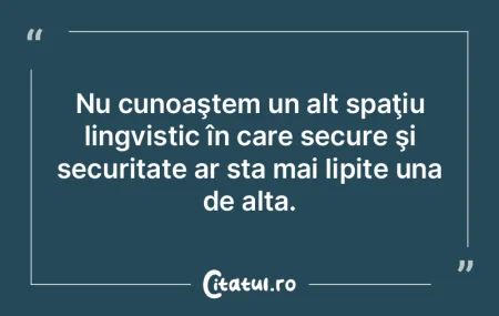 Nu cunoaştem un alt spaţiu lingvistic ... Nu cunoaştem un alt spaţiu lingvistic ...