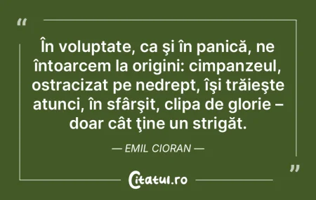 În voluptate, ca şi în panică, ne î... În voluptate, ca şi în panică, ne î...