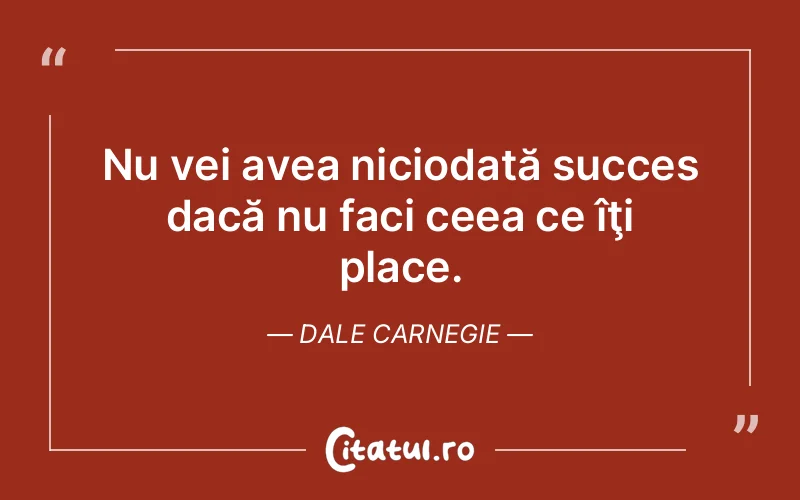 Citat Dale Carnegie - citate motivationale