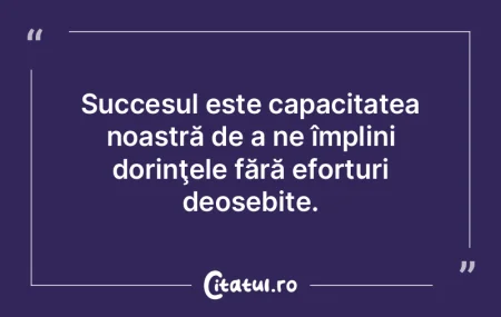 Succesul este capacitatea noastră de a ... Succesul este capacitatea noastră de a ...