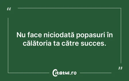 Nu face niciodată popasuri în călăto... Nu face niciodată popasuri în călăto...