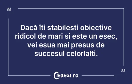 Dacă îți stabilești obiective ridico...