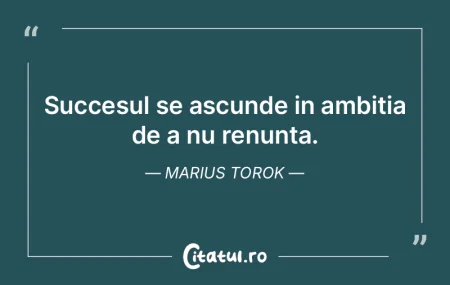 Succesul se ascunde in ambitia de a nu r... Succesul se ascunde in ambitia de a nu r...