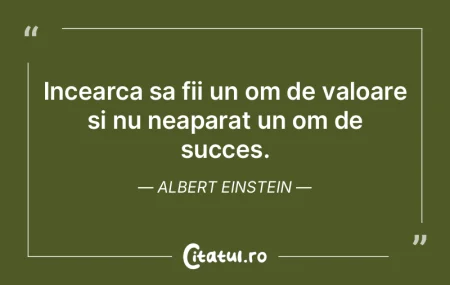 Incearca sa fii un om de valoare si nu n... Incearca sa fii un om de valoare si nu n...