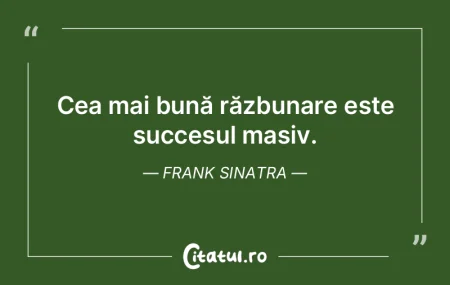 Cea mai bună răzbunare este succesul m...
