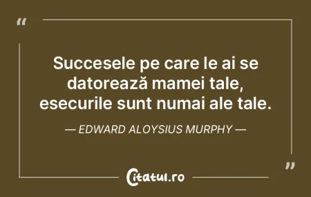 Succesele pe care le ai se datorează ma... Succesele pe care le ai se datorează ma...