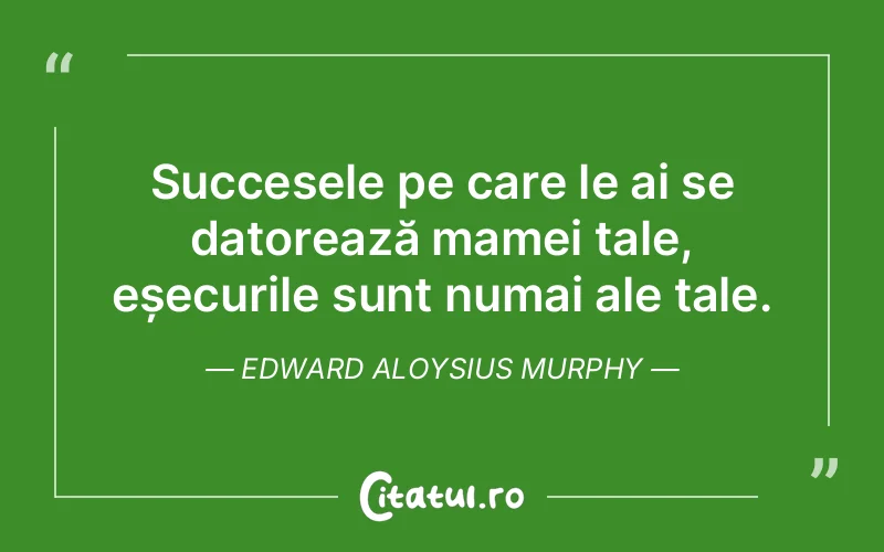 Citat Edward Aloysius Murphy - citate motivationale