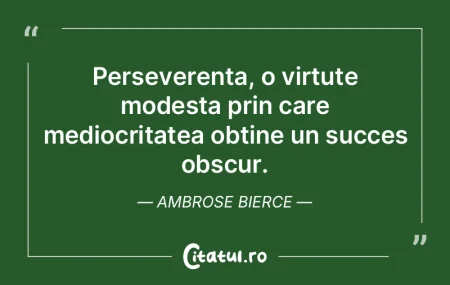 Perseverenta, o virtute modesta prin car... Perseverenta, o virtute modesta prin car...
