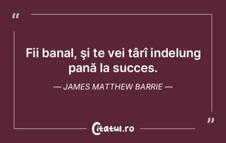 Fii banal, şi te vei târî indelung pa... Fii banal, şi te vei târî indelung pa...