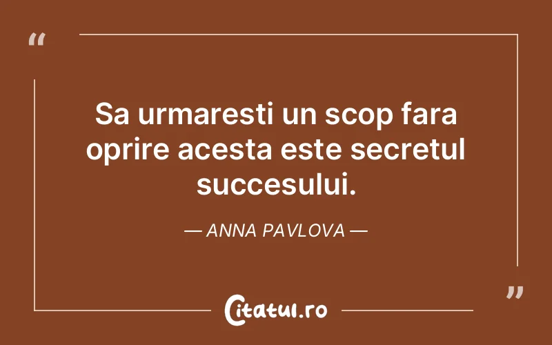 Citat Anna Pavlova - citate motivationale