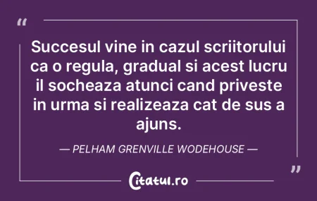 Succesul vine in cazul scriitorului ca o... Succesul vine in cazul scriitorului ca o...