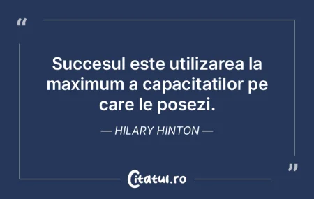 Succesul este utilizarea la maximum a ca... Succesul este utilizarea la maximum a ca...