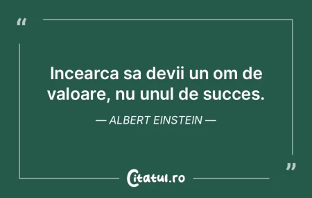 Incearca sa devii un om de valoare, nu u... Incearca sa devii un om de valoare, nu u...