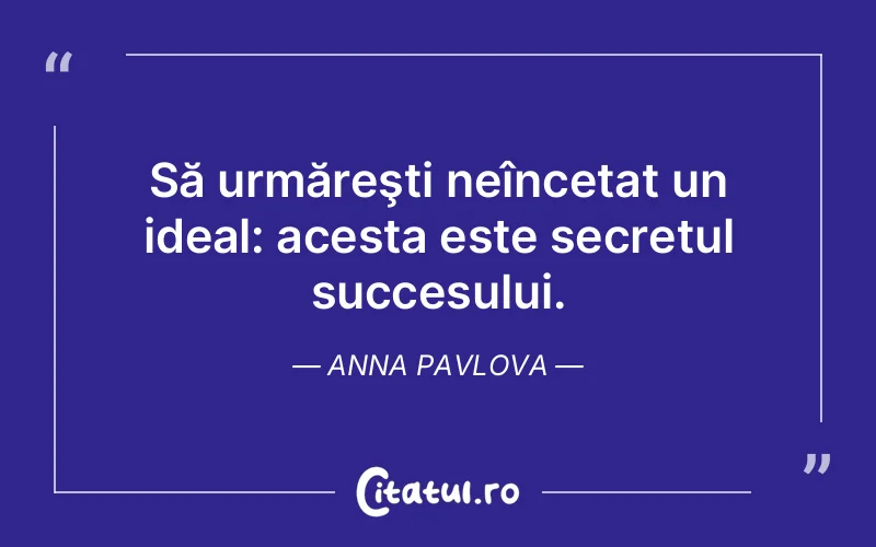 Citat Anna Pavlova - citate motivationale