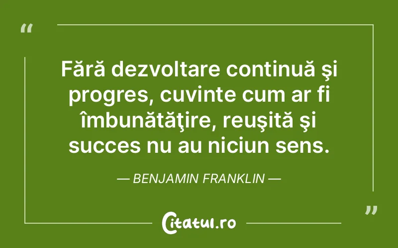 Citat Benjamin Franklin - citate motivationale