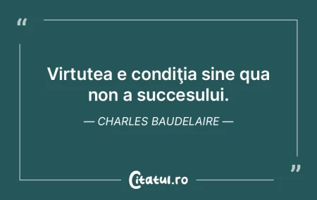 Virtutea e condiţia sine qua non a succ... Virtutea e condiţia sine qua non a succ...