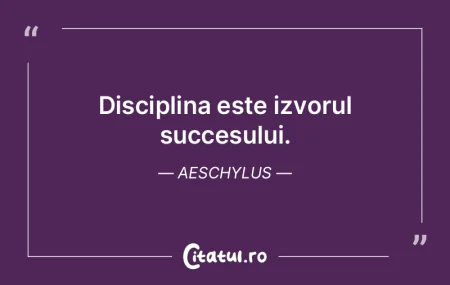 Disciplina este izvorul succesului. Aesc... Disciplina este izvorul succesului. Aesc...