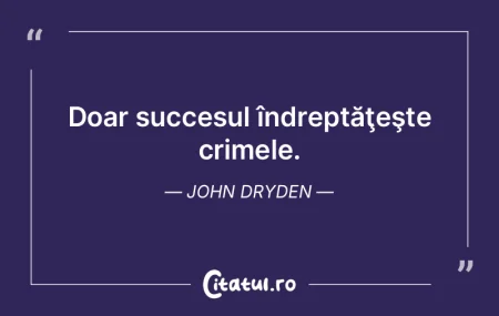 Doar succesul îndreptăţeşte crimele.... Doar succesul îndreptăţeşte crimele....
