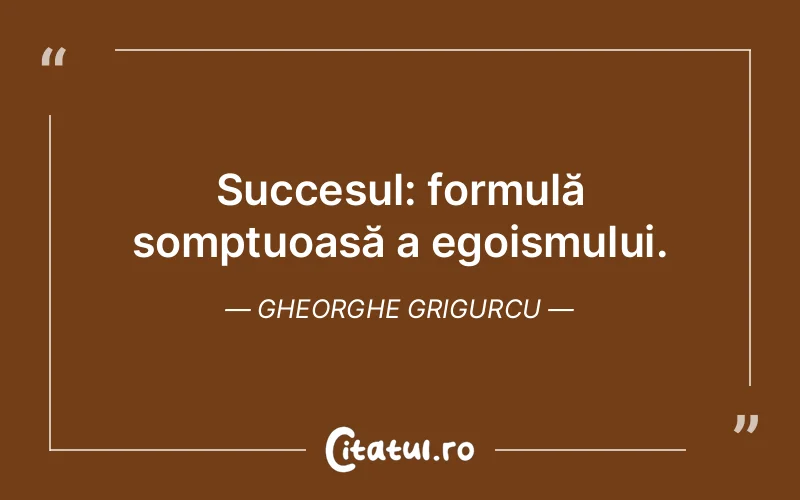 Citat Gheorghe Grigurcu - citate motivationale