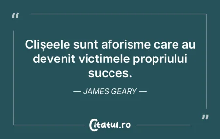 Clişeele sunt aforisme care au devenit ...