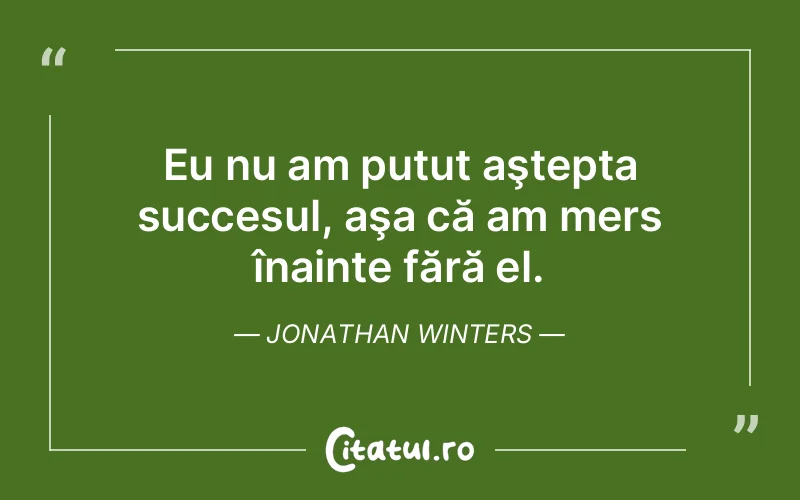 Citat Jonathan Winters - citate motivationale