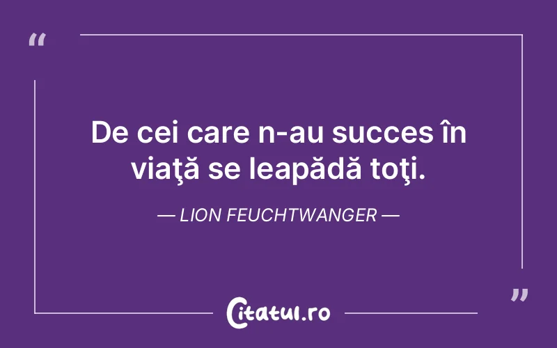 Citat Lion Feuchtwanger - citate motivationale