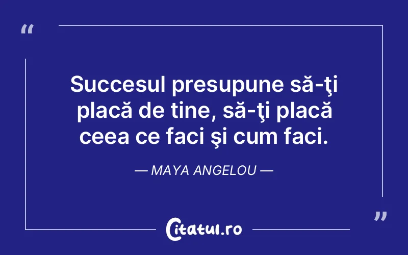 Citat Maya Angelou - citate motivationale