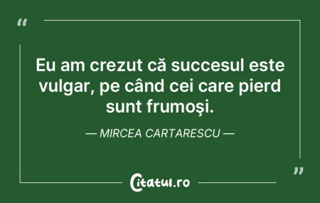 Eu am crezut că succesul este vulgar, p... Eu am crezut că succesul este vulgar, p...