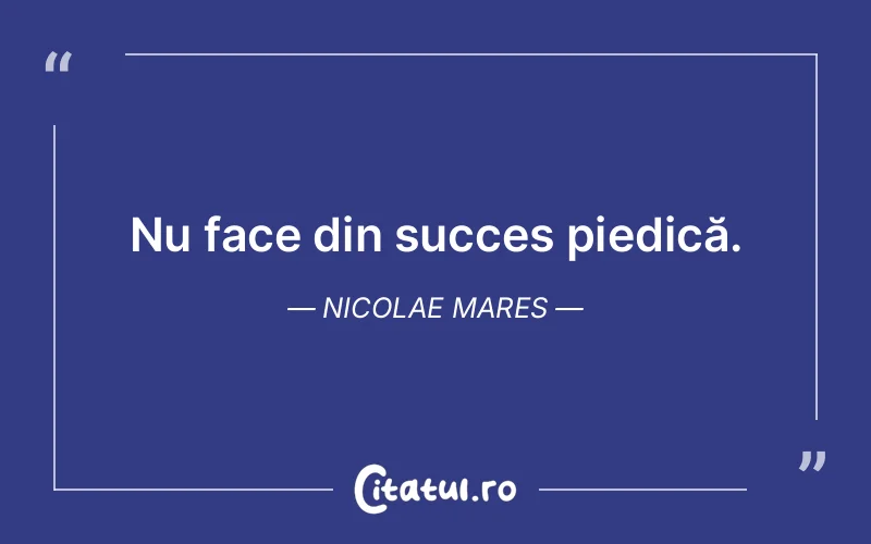 Citat Nicolae Mares - citate motivationale