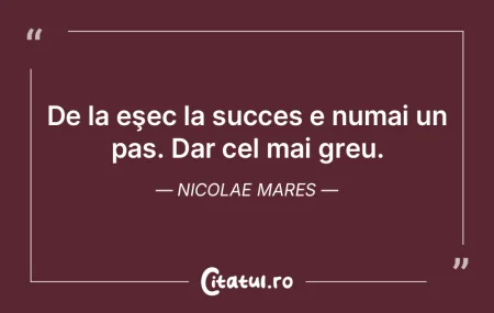 De la eşec la succes e numai un pas. Da... De la eşec la succes e numai un pas. Da...