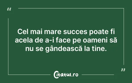 Cel mai mare succes poate fi acela de a-... Cel mai mare succes poate fi acela de a-...