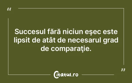 Succesul fără niciun eşec este lipsit... Succesul fără niciun eşec este lipsit...