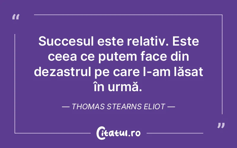 Citat Thomas Stearns Eliot - citate motivationale