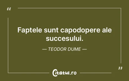 Faptele sunt capodopere ale succesului. ... Faptele sunt capodopere ale succesului. ...