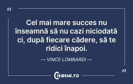 Cel mai mare succes nu înseamnă să nu... Cel mai mare succes nu înseamnă să nu...